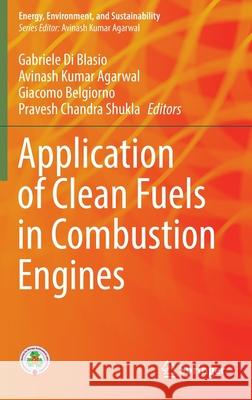 Application of Clean Fuels in Combustion Engines Gabriele D Avinash Kumar Agarwal Giacomo Belgiorno 9789811687501 Springer