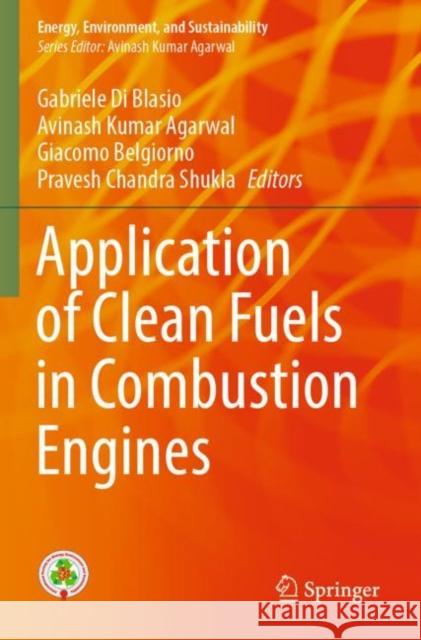 Application of Clean Fuels in Combustion Engines Gabriele D Avinash Kumar Agarwal Giacomo Belgiorno 9789811687532