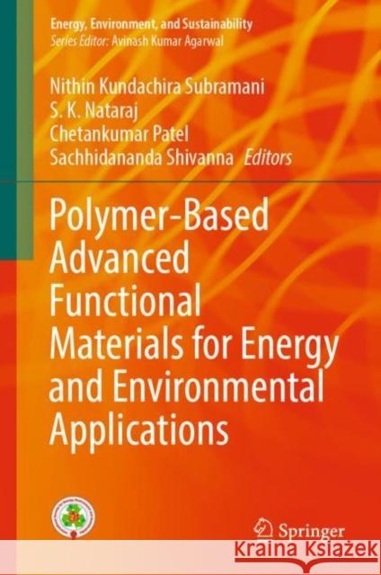 Polymer-Based Advanced Functional Materials for Energy and Environmental Applications Nithin Kundachira Subramani S. K. Nataraj Chetankumar Patel 9789811687549 Springer