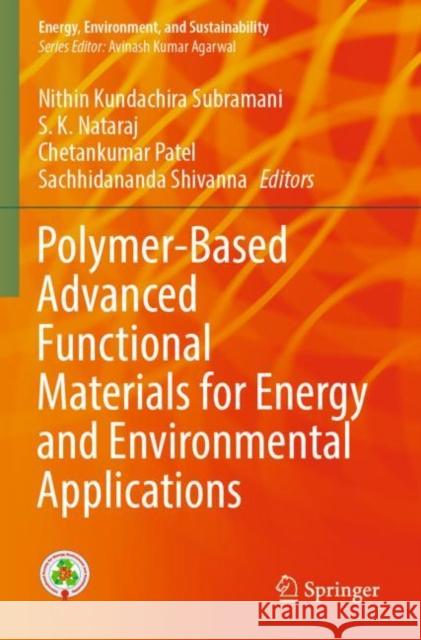 Polymer-Based Advanced Functional Materials for Energy and Environmental Applications Nithin Kundachira Subramani S. K. Nataraj Chetankumar Patel 9789811687570