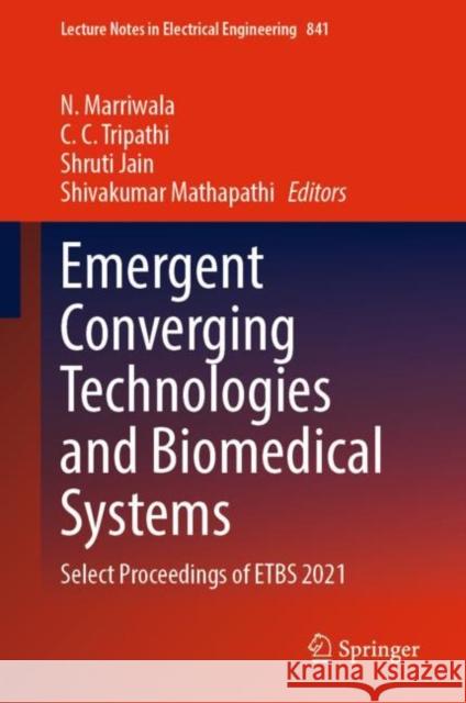 Emergent Converging Technologies and Biomedical Systems: Select Proceedings of Etbs 2021 Marriwala, N. 9789811687730