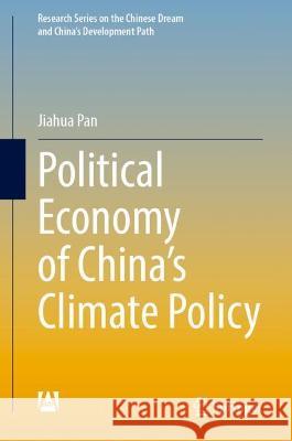 Political Economy of China's Climate Policy Pan, Jiahua 9789811687884 Springer Nature Singapore