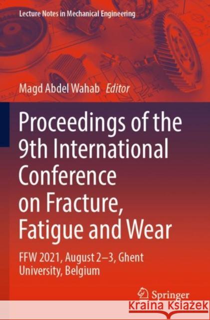 Proceedings of the 9th International Conference on Fracture, Fatigue and Wear: FFW 2021, August 2–3, Ghent University, Belgium Magd Abde 9789811688126 Springer