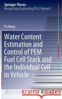 Water Content Estimation and Control of Pem Fuel Cell Stack and the Individual Cell in Vehicle Hong, Po 9789811688133