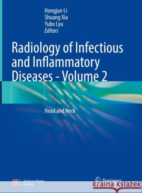 Radiology of Infectious and Inflammatory Diseases - Volume 2: Head and Neck Li, Hongjun 9789811688409