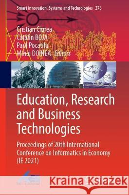 Education, Research and Business Technologies: Proceedings of 20th International Conference on Informatics in Economy (Ie 2021) Ciurea, Cristian 9789811688652 Springer Nature Singapore