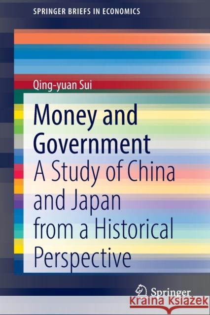 Money and Government: A Study of China and Japan from a Historical Perspective Sui, Qing-Yuan 9789811688737 Springer Singapore