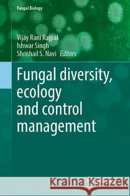 Fungal Diversity, Ecology and Control Management Rajpal, Vijay Rani 9789811688768