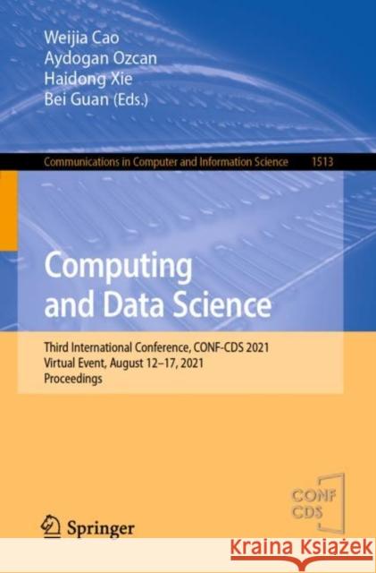 Computing and Data Science: Third International Conference, Conf-CDs 2021, Virtual Event, August 12-17, 2021, Proceedings Cao, Weijia 9789811688843
