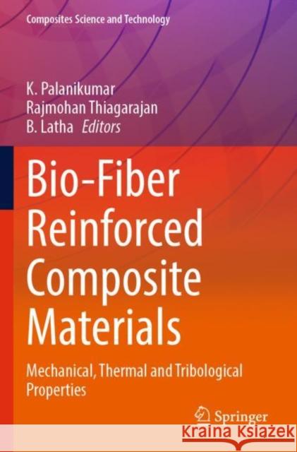 Bio-Fiber Reinforced Composite Materials: Mechanical, Thermal and Tribological Properties K. Palanikumar Rajmohan Thiagarajan B. Latha 9789811689017 Springer