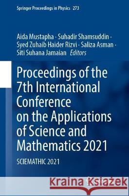 Proceedings of the 7th International Conference on the Applications of Science and Mathematics 2021: Sciemathic 2021 Mustapha, Aida Binti 9789811689024 Springer Nature Singapore