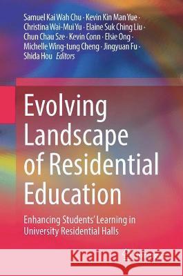 Evolving Landscape of Residential Education: Enhancing Students' Learning in University Residential Halls Chu, Samuel Kai Wah 9789811689055 Springer Nature Singapore