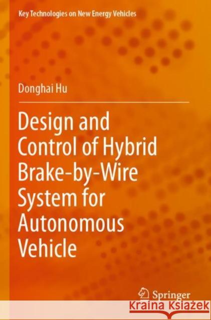 Design and Control of Hybrid Brake-by-Wire System for Autonomous Vehicle Donghai Hu 9789811689482 Springer