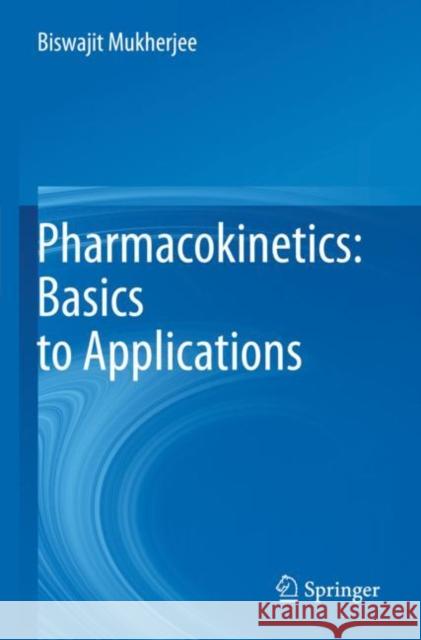 Pharmacokinetics: Basics to Applications Biswajit Mukherjee 9789811689529