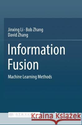 Information Fusion Jinxing Li, Bob Zhang, David Zhang 9789811689789