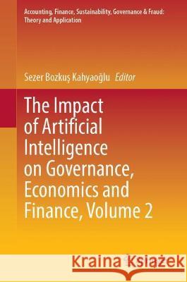 The Impact of Artificial Intelligence on Governance, Economics and Finance, Volume 2  9789811689963 Springer Nature Singapore