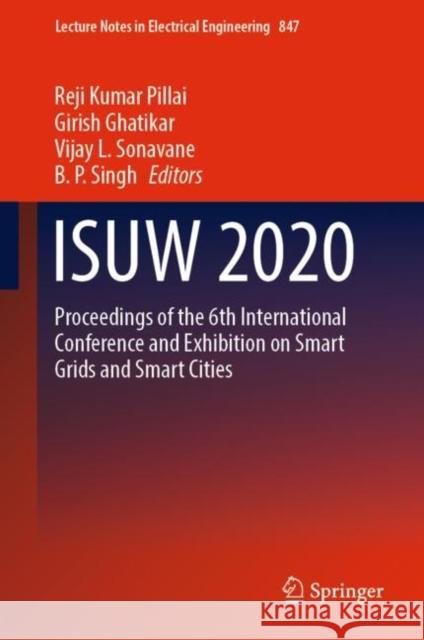 Isuw 2020: Proceedings of the 6th International Conference and Exhibition on Smart Grids and Smart Cities Pillai, Reji Kumar 9789811690075 Springer Nature Singapore