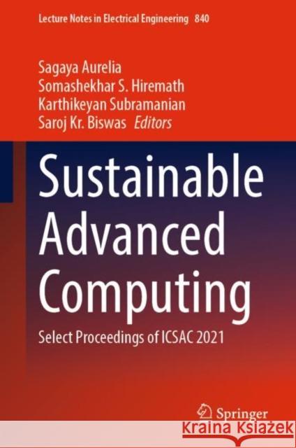Sustainable Advanced Computing: Select Proceedings of Icsac 2021 Aurelia, Sagaya 9789811690112