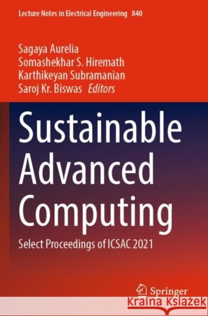 Sustainable Advanced Computing: Select Proceedings of Icsac 2021 Sagaya Aurelia Somashekhar S. Hiremath Karthikeyan Subramanian 9789811690143