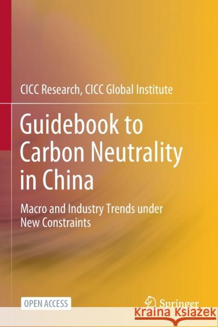 Guidebook to Carbon Neutrality in China: Macro and Industry Trends Under New Constraints CICC Research CICC Global Institute 9789811690266 Springer Singapore