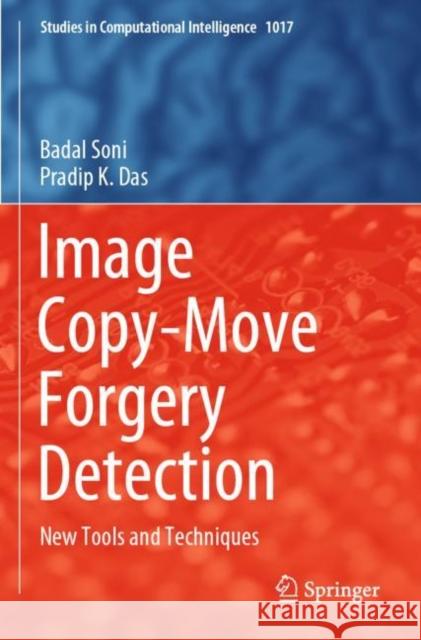 Image Copy-Move Forgery Detection: New Tools and Techniques Badal Soni Pradip K. Das 9789811690433