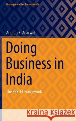 Doing Business in India: The Pestel Framework Agarwal, Anurag K. 9789811690440 Springer Singapore