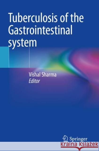 Tuberculosis of the Gastrointestinal system  9789811690556 Springer Nature Singapore