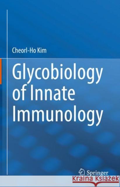 Glycobiology of Innate Immunology Cheorl-Ho Kim 9789811690808 Springer