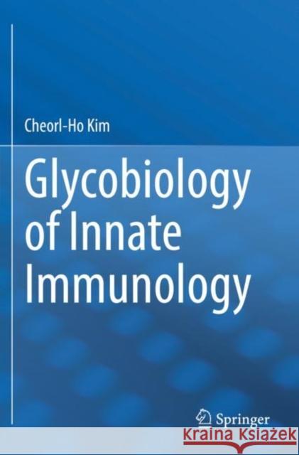 Glycobiology of Innate Immunology Cheorl-Ho Kim 9789811690839 Springer