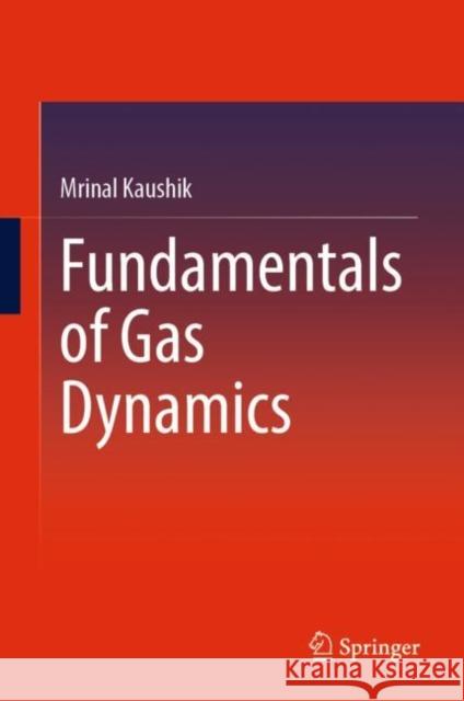 Fundamentals of Gas Dynamics Mrinal Kaushik 9789811690846