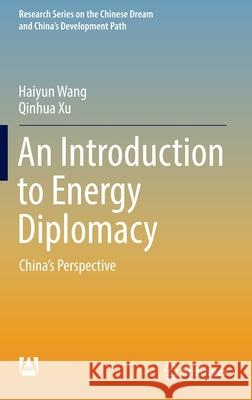 An Introduction to Energy Diplomacy: China's Perspective Wang, Haiyun 9789811691089 Springer Singapore