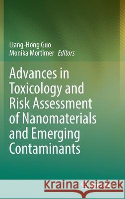 Advances in Toxicology and Risk Assessment of Nanomaterials and Emerging Contaminants  9789811691157 Springer Singapore