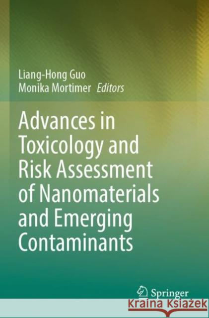 Advances in Toxicology and Risk Assessment of Nanomaterials and Emerging Contaminants Liang-Hong Guo Monika Mortimer 9789811691188 Springer