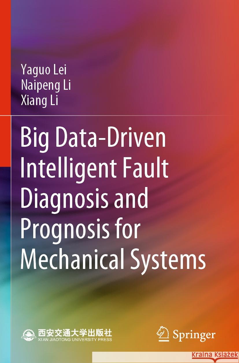 Big Data-Driven Intelligent Fault Diagnosis and Prognosis for Mechanical Systems Lei, Yaguo, Naipeng Li, Xiang Li 9789811691331 Springer Nature Singapore