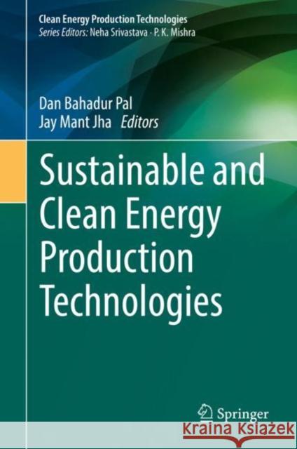 Sustainable and Clean Energy Production Technologies Pal, Dan Bahadur 9789811691348 Springer Nature Singapore