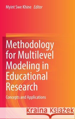 Methodology for Multilevel Modeling in Educational Research: Concepts and Applications Myint Swe Khine 9789811691416 Springer