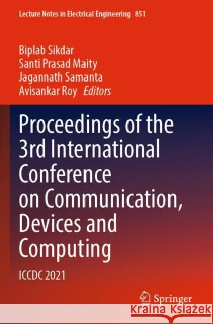 Proceedings of the 3rd International Conference on Communication, Devices and Computing: ICCDC 2021 Biplab Sikdar Santi Prasa Jagannath Samanta 9789811691560