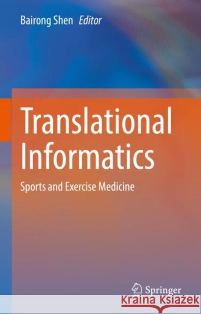 Translational Informatics: Sports and Exercise Medicine Shen, Bairong 9789811691614 Springer Nature Singapore