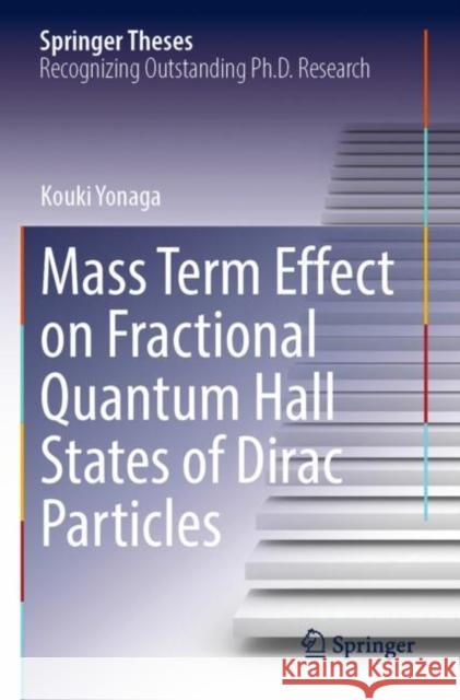 Mass Term Effect on Fractional Quantum Hall States of Dirac Particles Kouki Yonaga 9789811691683 Springer