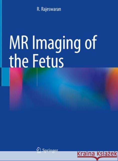 MR Imaging of the Fetus R. Rajeswaran 9789811692086 Springer Nature Singapore