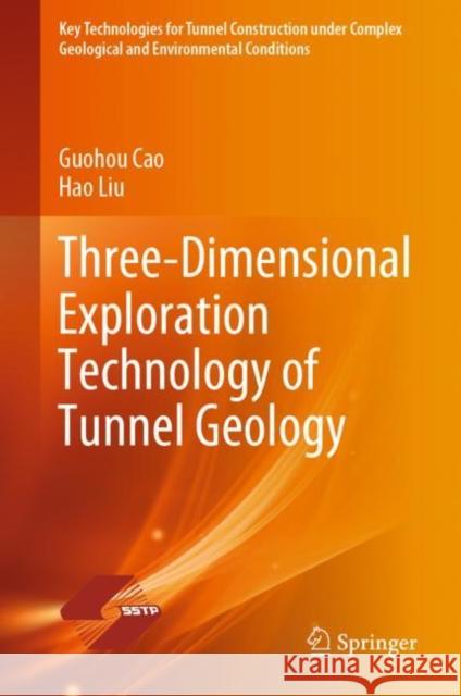 Three-Dimensional Exploration Technology of Tunnel Geology Guohou Cao, Hao Liu 9789811692246 Springer Nature Singapore