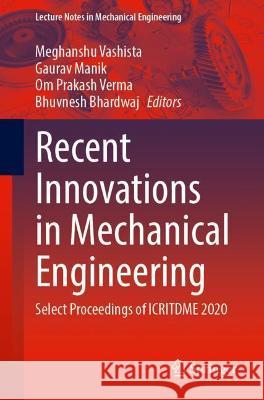 Recent Innovations in Mechanical Engineering: Select Proceedings of Icritdme 2020 Vashista, Meghanshu 9789811692352