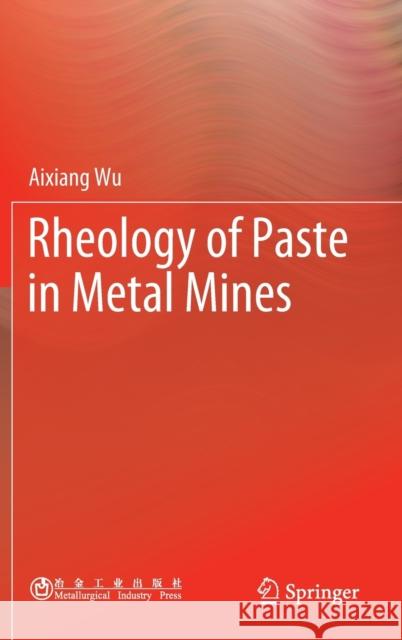 Rheology of Paste in Metal Mines Wu, Aixiang 9789811692420 Springer Singapore