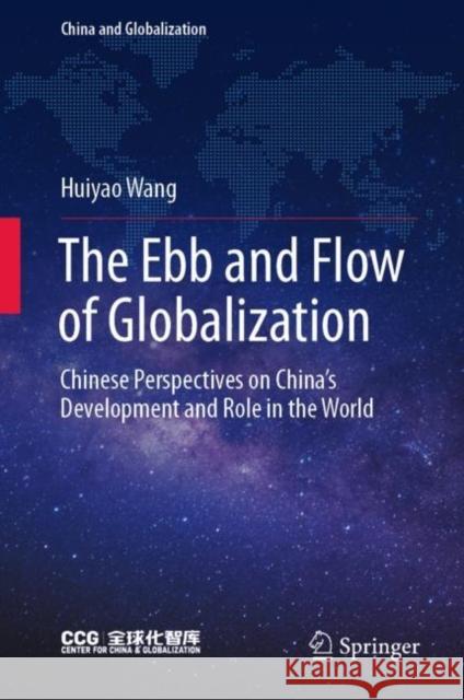 The Ebb and Flow of Globalization: Chinese Perspectives on China's Development and Role in the World Wang, Huiyao 9789811692529