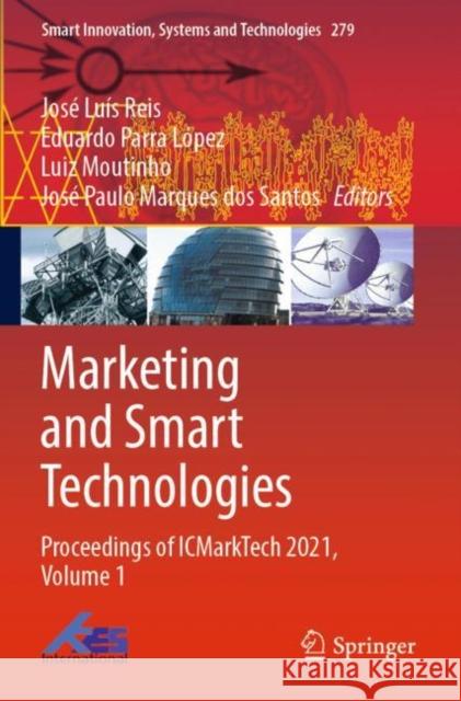 Marketing and Smart Technologies: Proceedings of Icmarktech 2021, Volume 1 Jos? Lu?s Reis Eduardo Parra L?pez Luiz Moutinho 9789811692703 Springer