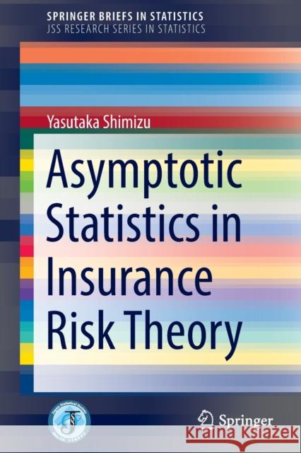 Asymptotic Statistics in Insurance Risk Theory Yasutaka Shimizu 9789811692833 Springer Singapore