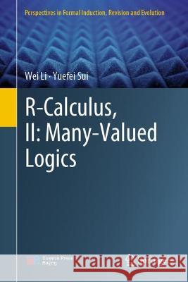 R-Calculus, II: Many-Valued Logics Wei Li Yuefei Sui 9789811692932 Springer