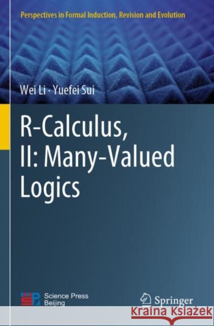 R-Calculus, II: Many-Valued Logics Wei Li, Yuefei Sui 9789811692963 Springer Nature Singapore