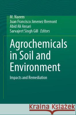 Agrochemicals in Soil and Environment: Impacts and Remediation Naeem, M. 9789811693090