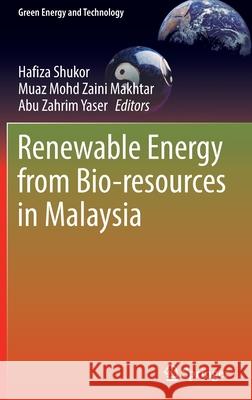 Renewable Energy from Bio-Resources in Malaysia Shukor, Hafiza 9789811693137 Springer